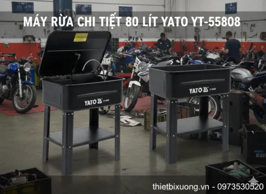 Máy Rửa Chi Tiết 80L YATO YT-55808 – Đầu Tư Nhỏ, Hiệu Quả Lớn Cho Xưởng